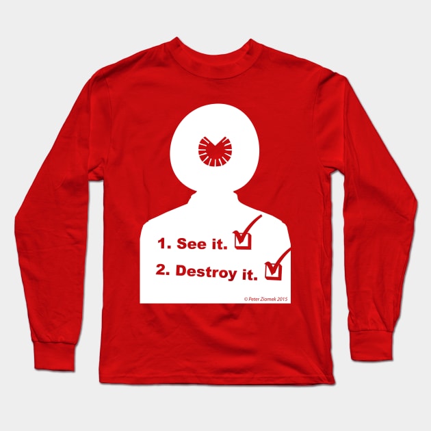 See it! Destroy it! Long Sleeve T-Shirt by PeteZ